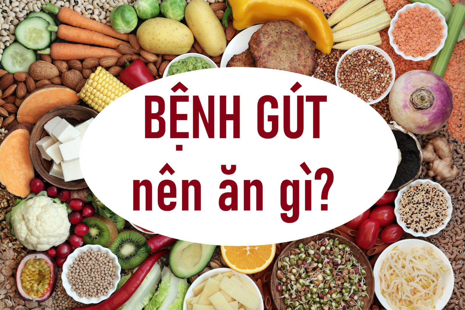 Bệnh gút nên ăn gì? Đâu là giải pháp hoàn hảo cho người bị gút?